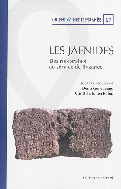 Les Jafnides : des rois arabes au service de Byzance (VIe siècle de l'ère chrétienne) : actes du colloque de Paris, 24-25 novembre 2008