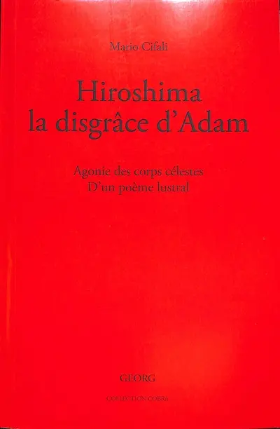 Hiroshima, la disgrâce d'Adam : agonie des corps célestes : d'un poème lustral