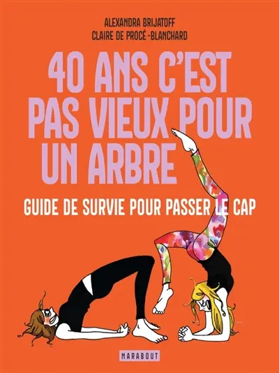 40 ans c'est pas vieux pour un arbre : guide de survie pour passer le cap