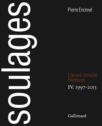 Soulages, l'oeuvre complet : peintures. Vol. 4. 1997-2013