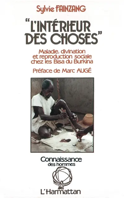 L'Intérieur des choses : maladie, divination et reproduction sociale chez les Bisa du Burkina