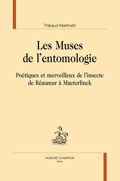 Les muses de l'entomologie : poétiques et merveilleux de l'insecte de Réaumur à Maeterlinck
