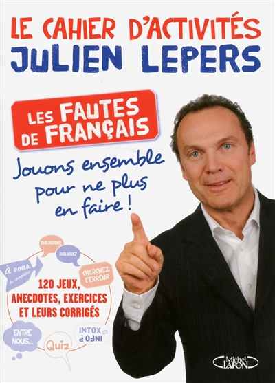Le cahier d'activités Julien Lepers : les fautes de français : jouons ensemble pour ne plus en faire !
