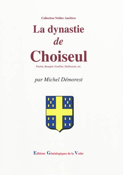 La dynastie de Choiseul : Praslin, Beaupré, Gouffier, Daillecourt, etc.