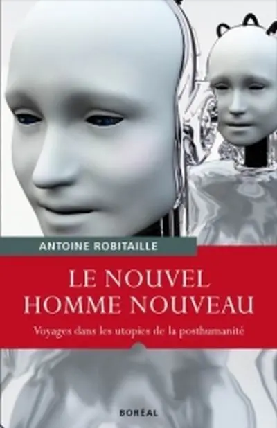 Le nouvel homme nouveau : voyages dans les utopies de la posthumanité