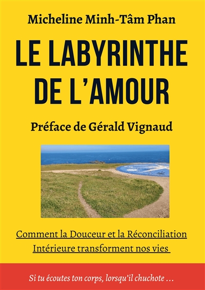 Le Labyrinthe de l'Amour : S'Aimer, Aimer, se Laisser Aimer, par Soi, par l'Autre et par la Vie Elle-même