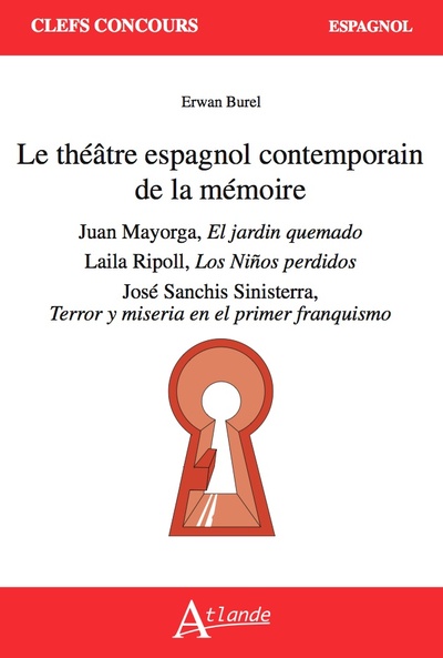 Le théâtre espagnol contemporain de la mémoire : Juan Mayorga, El jardin quemado ; Laila Ripoll, Los ninos perdidos ; José Sanchis Sinisterra, Terror y miseria en el primer franquismo