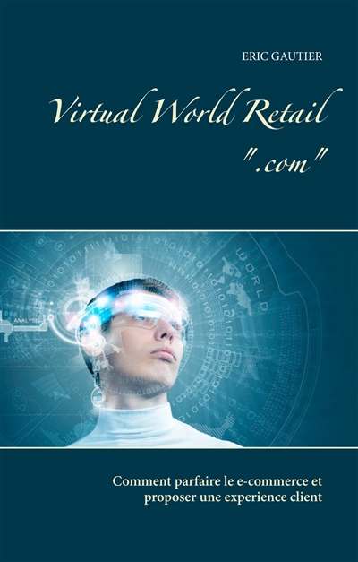Virtual world retail .com : Comment parfaire le e-commerce et proposer une experience client