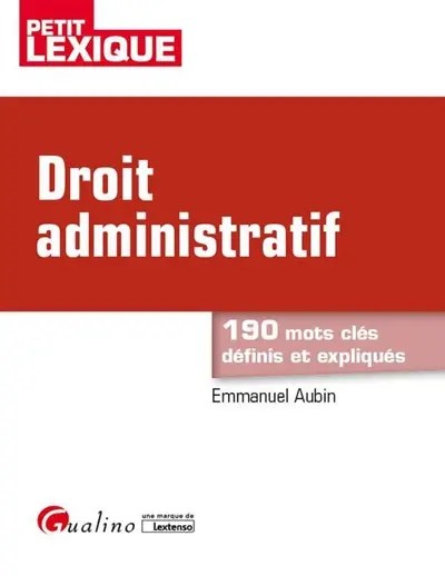 Droit administratif : 190 mots clés définis et expliqués