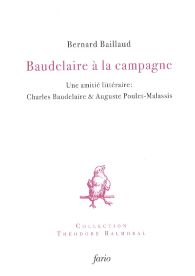 Baudelaire à la campagne : une amitié littéraire : Charles Baudelaire & Auguste Poulet-Malassis