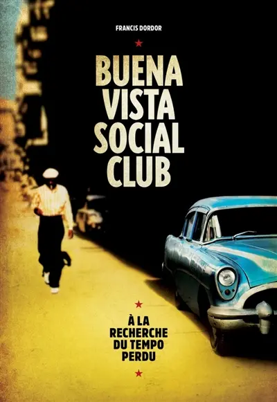 Buena Vista Social Club : à la recherche du tempo perdu