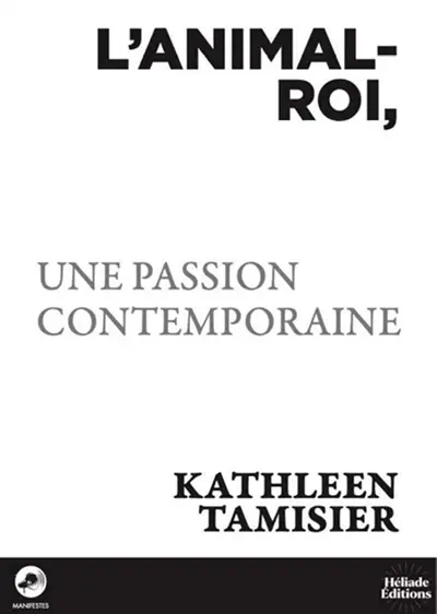 L'animal-roi : une passion contemporaine