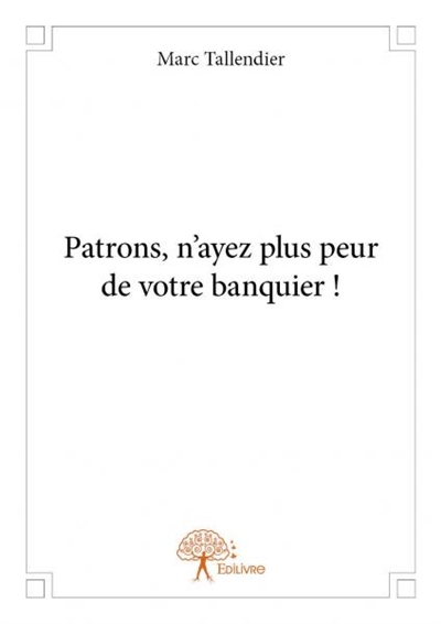 Patrons, n'ayez plus peur de votre banquier !