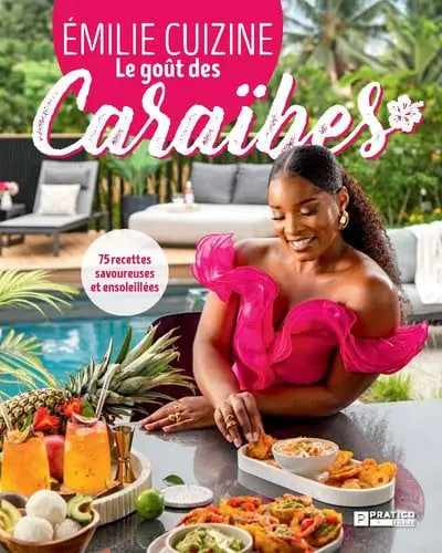 Le goût des Caraïbes : 75 recettes savoureuses et ensoleillées
