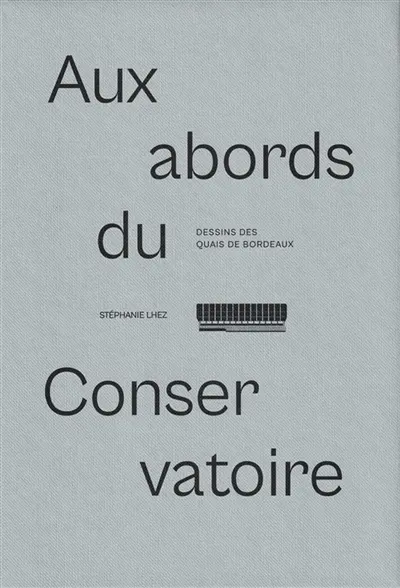 Dessins des quais de Bordeaux : Aux abords du conservatoire Vol. 1