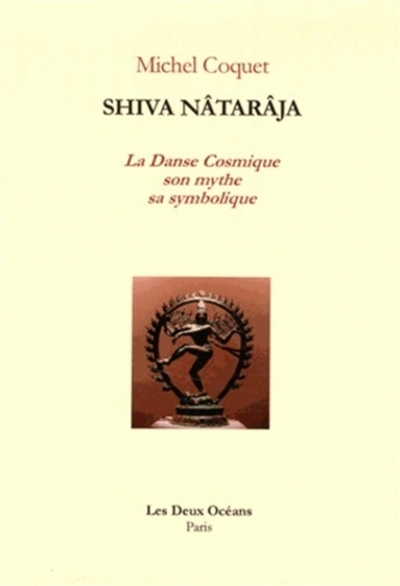 Shiva Nâtarâja ou La danse cosmique : son mythe, sa symbolique