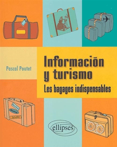 Informacion y turismo : les bagages indispensables