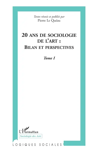 20 ans de sociologie de l'art, bilan et perspectives : Marseille 1985, Grenoble 2005 : actes du colloque international de Grenoble. Vol. 1