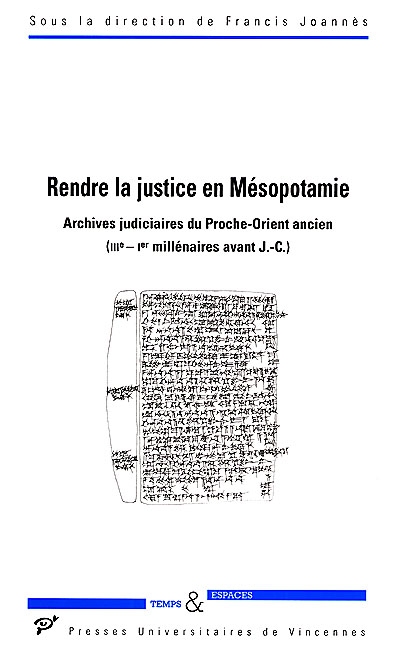 Rendre la justice en Mésopotamie : archives judiciaires du Proche-Orient ancien : IIIe-Ier millénaires avant J.-C.