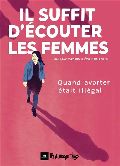 Il suffit d'écouter les femmes : quand avorter était illégal