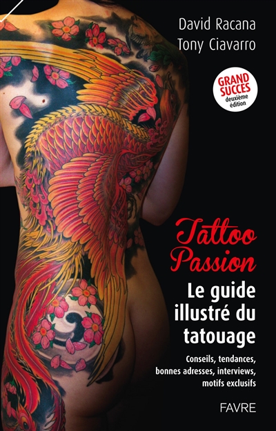 Tattoo passion : le guide illustré du tatouage : conseils, tendances, bonnes adresses, interviews, motifs exclusifs