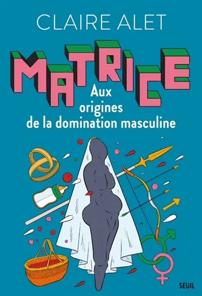 Matrice - Aux origines de la domination masculine