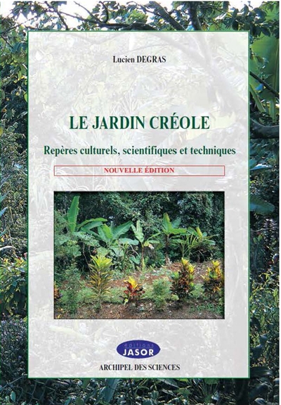 Le jardin créole : repères culturels, scientifiques et techniques