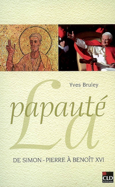 La papauté de Simon-Pierre à Benoît XVI