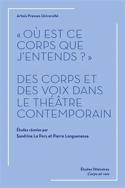 Où est ce corps que j'entends ? : des corps et des voix dans le théâtre contemporain