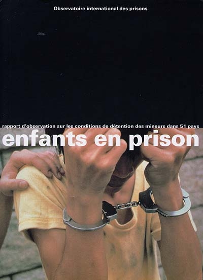 Enfants en prison : rapport d'observation sur les conditions de détention des mineurs dans 51 pays