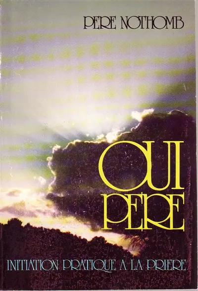 Oui Père : initiation pratique à la prière chrétienne personnelle