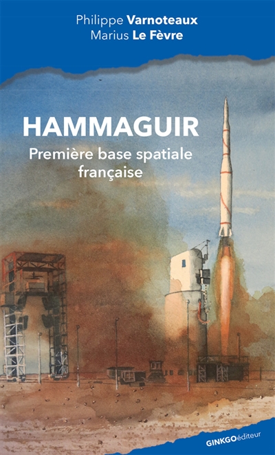 Hammaguir : la première base spatiale française (1947-1967)