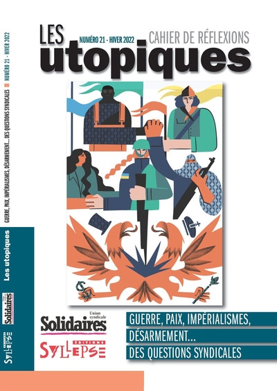 Utopiques (Les) : cahier de réflexions, n° 21. Guerre, paix, impérialismes, désarmement... : des questions syndicales