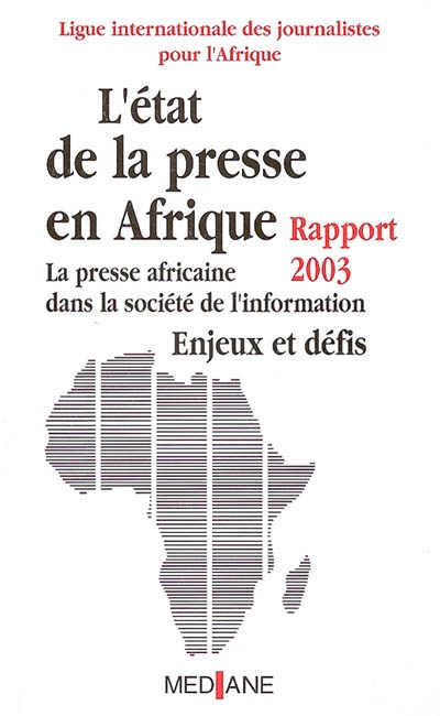 L'état de la presse en Afrique : rapport 2003 : la presse africaine dans la société de l'information, enjeux et défis