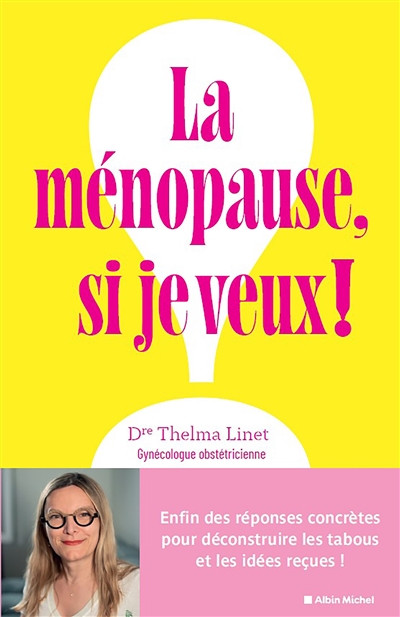 La ménopause, si je veux ! : enfin des réponses concrètes pour déconstruire les tabous et les idées reçues !