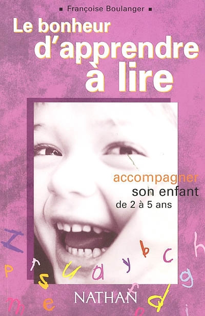 Le bonheur d'apprendre à lire : accompagner son enfant de 2 à 5 ans (45)