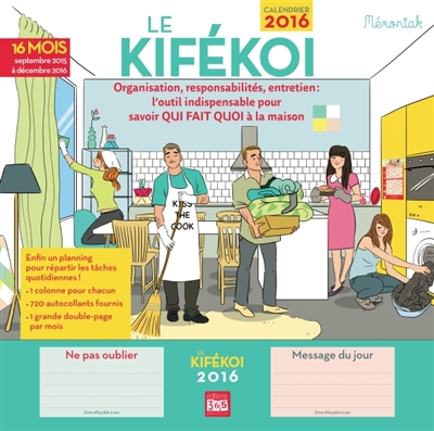Le kifékoi : organisation, responsabilités, entretien, l'outil indispensable pour savoir qui fait quoi à la maison : calendrier 2016, septembre 2015 à décembre 2016