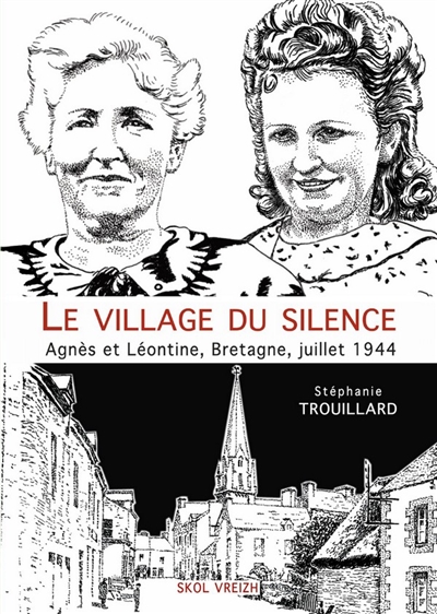 Le village du silence : Agnès et Léontine, Bretagne, juillet 1944