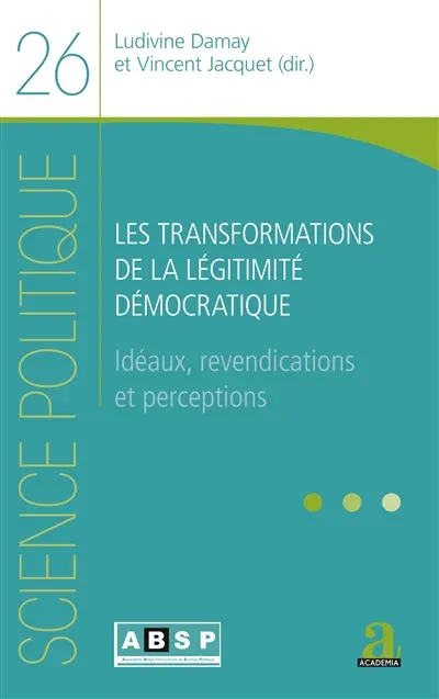 Les transformations de la légitimité démocratique : idéaux, revendications et perceptions