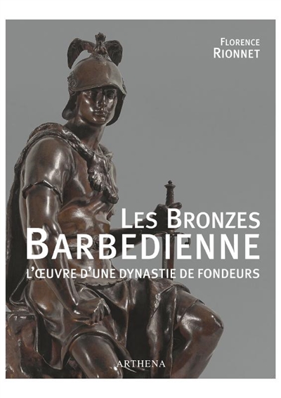 Les bronzes Barbedienne : l'oeuvre d'une dynastie de fondeurs : 1834-1954