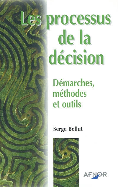 Les processus de la décision : démarches, méthodes et outils