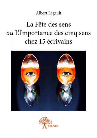 La fête des sens ou l’importance des cinq sens chez 15 écrivains
