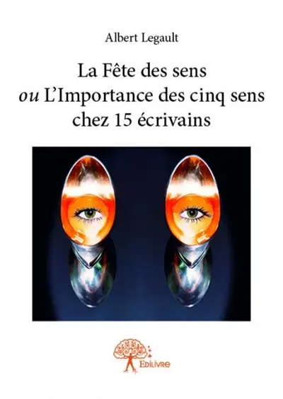 La fête des sens ou l’importance des cinq sens chez 15 écrivains