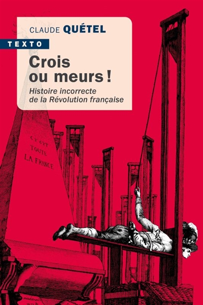 Crois ou meurs ! : histoire incorrecte de la Révolution française