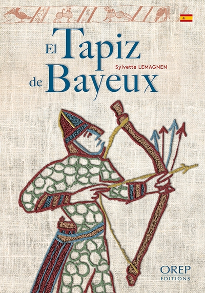 El tapiz de Bayeux : el relato mas célebre de los bordados medievales
