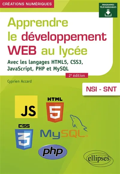 Apprendre le développement web au lycée : avec les langages HTML5, CSS3, JavaScript, PHP et MySQL : NSI-SNT