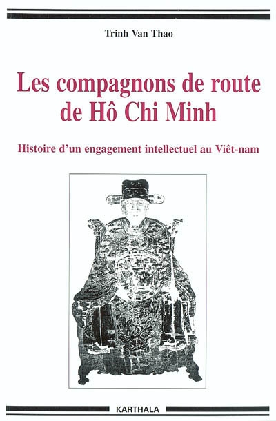 Les compagnons de route de Hô Chi Minh : histoire d'un engagement intellectuel au Viêtnam