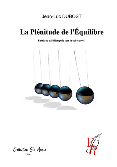 La plénitude de l'équilibre : physique et philosophie vers la cohérence ? : essai