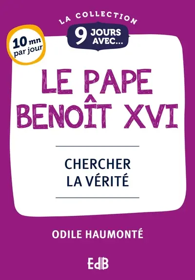 9 jours avec le pape Benoît XVI : chercher la vérité