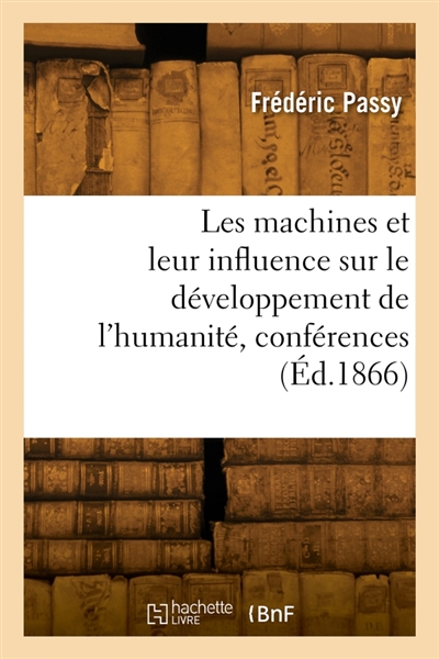 Les machines et leur influence sur le développement de l'humanité, conférences : Association polytechnique, Paris